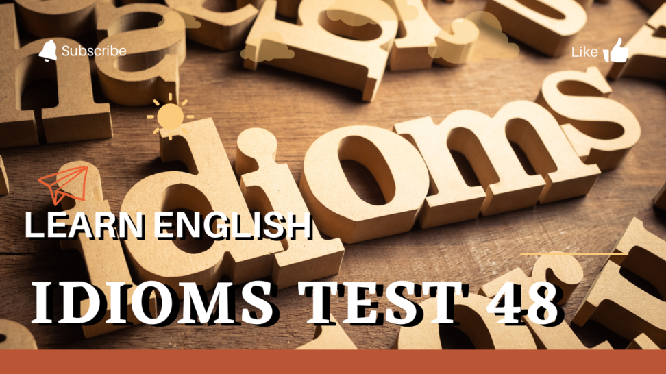 English idioms - Test 48