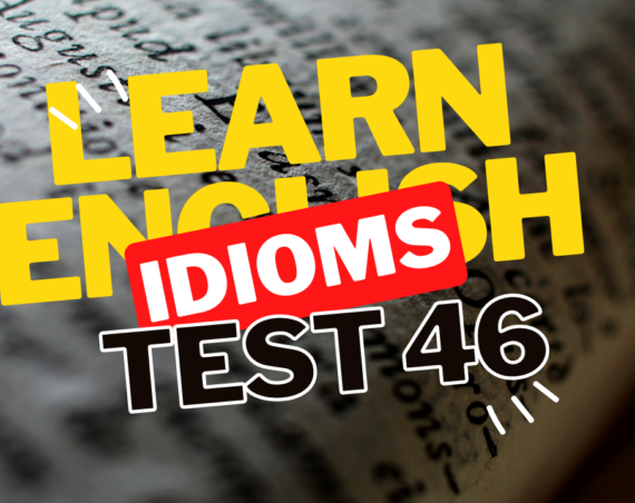 English idioms - test 46